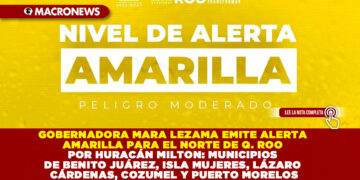 GOBERNADORA MARA LEZAMA EMITE ALERTA AMARILLA PARA EL NORTE DE QUINTANA ROO POR HURACÁN MILTON: MUNICIPIOS DE BENITO JUÁREZ, ISLA MUJERES, LÁZARO CÁRDENAS, COZUMEL Y PUERTO MORELOS