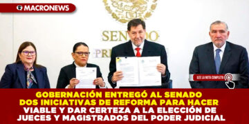 GOBERNACIÓN ENTREGÓ AL SENADO DOS INICIATIVAS DE REFORMA PARA HACER VIABLE Y DAR CERTEZA A LA ELECCIÓN DE JUECES Y MAGISTRADOS DEL PODER JUDICIAL