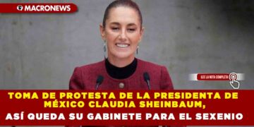 TOMA DE PROTESTA DE LA PRESIDENTA DE MÉXICO CLAUDIA SHEINBAUM, ASÍ QUEDA SU GABINETE PARA EL SEXENIO