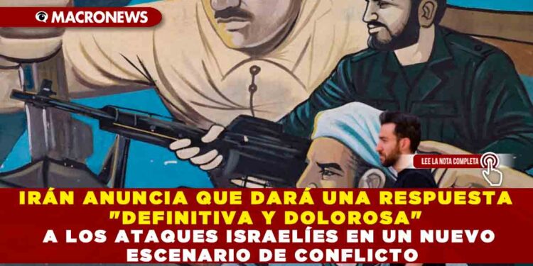 IRÁN ANUNCIA QUE DARÁ UNA RESPUESTA «DEFINITIVA Y DOLOROSA» A LOS ATAQUES ISRAELÍES EN UN NUEVO ESCENARIO DE CONFLICTO