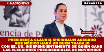 PRESIDENTA CLAUDIA SHEINBAUM ASEGURÓ QUE MÉXICO HARÁ UN BUEN TRABAJO CON EE. UU. INDEPENDIENTEMENTE DE QUIÉN GANE LAS ELECCIONES PRESIDENCIALES DE NOVIEMBRE