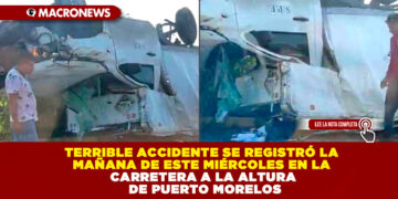 TERRIBLE ACCIDENTE SE REGISTRÓ LA MAÑANA DE ESTE MIÉRCOLES EN LA CARRETERA A LA ALTURA DE PUERTO MORELOS