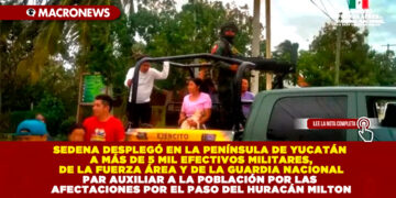 SEDENA DESPLEGÓ EN LA PENÍNSULA DE YUCATÁN A MÁS DE 5 MIL EFECTIVOS MILITARES, DE LA FUERZA ÁREA Y DE LA GUARDIA NACIONAL PAR AUXILIAR A LA POBLACIÓN POR LAS AFECTACIONES POR EL PASO DEL HURACÁN MILTON