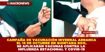 CAMPAÑA DE VACUNACIÓN INVERNAL ARRANCA EL 15 DE OCTUBRE EN QUINTANA ROO, SE APLICARÁN VACUNAS CONTRA LA INFLUENZA ESTACIONAL Y COVID-19