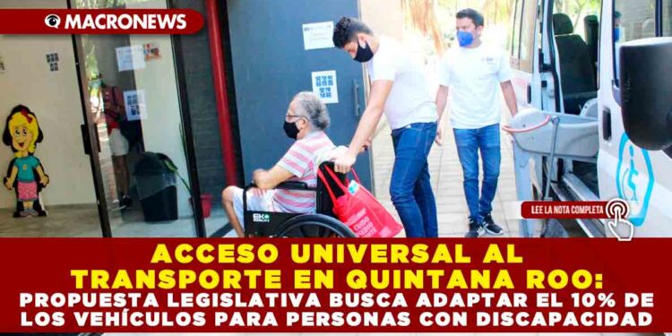 ACCESO UNIVERSAL AL TRANSPORTE EN QUINTANA ROO: PROPUESTA LEGISLATIVA BUSCA ADAPTAR EL 10% DE LOS VEHÍCULOS PARA PERSONAS CON DISCAPACIDAD