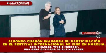 ALFONSO CUARÓN INAUGURA SU PARTICIPACIÓN EN EL FESTIVAL INTERNACIONAL DE CINE EN MORELIA, CON ‘CHARLES, VIVO O MUERTO’, UNA OBRA OLVIDADA DE ALAIN TANNER