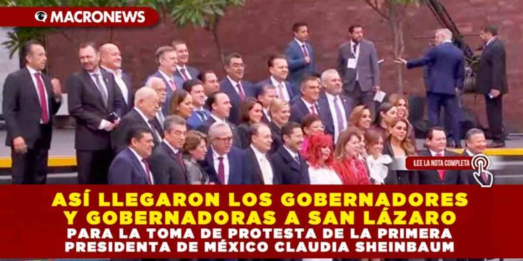 ASÍ LLEGARON LOS GOBERNADORES Y GOBERNADORAS A SAN LÁZARO PARA LA TOMA DE PROTESTA DE LA PRIMERA PRESIDENTA DE MÉXICO CLAUDIA SHEINBAUM