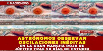 ASTRÓNOMOS OBSERVAN OSCILACIONES INÉDITAS EN LA GRAN MANCHA ROJA DE JÚPITER TRAS 90 DÍAS DE ESTUDIO