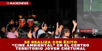 SE REALIZA CON ÉXITO “CINE AMBIENTAL” EN EL CENTRO TERRITORIO JOVEN CHETUMAL