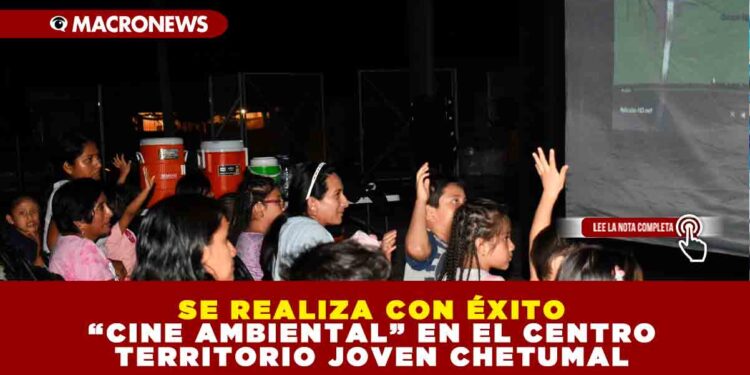 SE REALIZA CON ÉXITO “CINE AMBIENTAL” EN EL CENTRO TERRITORIO JOVEN CHETUMAL