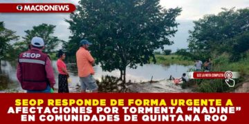 SEOP RESPONDE DE FORMA URGENTE A AFECTACIONES POR TORMENTA “NADINE” EN COMUNIDADES DE QUINTANA ROO