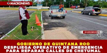 GOBIERNO DE QUINTANA ROO DESPLIEGA OPERATIVO DE EMERGENCIA PARA REPARAR CALLES DE CHETUMAL