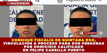 CONSIGUE FISCALÍA DE QUINTANA ROO, VINCULACIÓN A PROCESO PARA DOS PERSONAS POR HOMICIDIO CALIFICADO EN FELIPE CARRILLO PUERTO