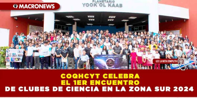COQHCYT CELEBRA EL 1ER ENCUENTRO DE CLUBES DE CIENCIA EN LA ZONA SUR 2024