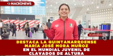 DESTACA LA QUINTANARROENSE MARÍA JOSÉ MORA MUÑOZ EN EL MUNDIAL JUVENIL DE CLAVADOS DE ALTURA