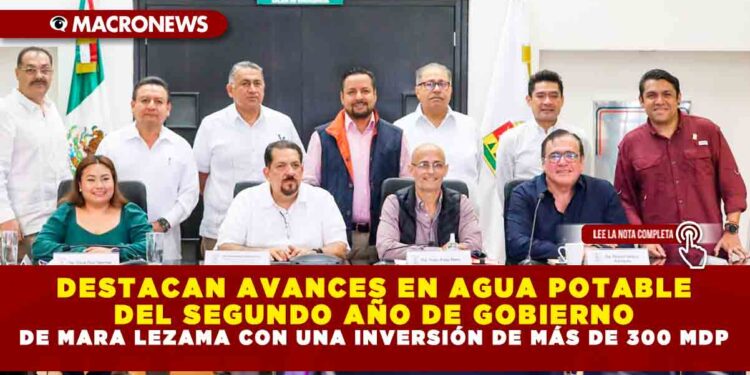 DESTACAN AVANCES EN AGUA POTABLE DEL SEGUNDO AÑO DE GOBIERNO DE MARA LEZAMA CON UNA INVERSIÓN DE MÁS DE 300 MDP