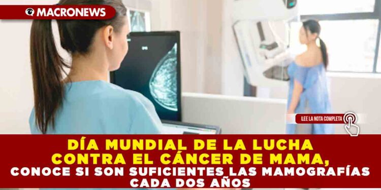 DÍA MUNDIAL DE LA LUCHA CONTRA EL CÁNCER DE MAMA, CONOCE SI SON SUFICIENTES LAS MAMOGRAFÍAS CADA DOS AÑOS