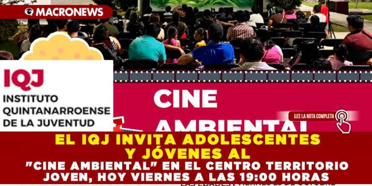 EL IQJ INVITA ADOLESCENTES Y JÓVENES AL «CINE AMBIENTAL» EN EL CENTRO TERRITORIO JOVEN HOY VIERNES A LAS 19:00 HORAS