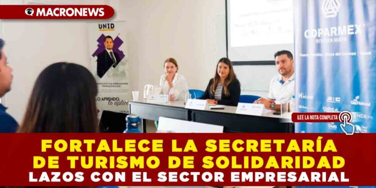 FORTALECE LA SECRETARÍA DE TURISMO DE SOLIDARIDAD LAZOS CON EL SECTOR EMPRESARIAL