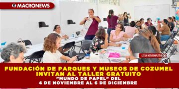 FUNDACIÓN DE PARQUES Y MUSEOS DE COZUMEL INVITAN AL TALLER GRATUITO «MUNDO DE PAPEL» DEL 4 DE NOVIEMBRE AL 6 DE DICIEMBRE