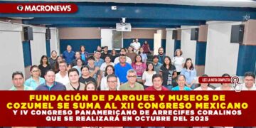 FUNDACIÓN DE PARQUES Y MUSEOS DE COZUMEL SE SUMA AL XII CONGRESO MEXICANO Y IV CONGRESO PANAMERICANO DE ARRECIFES CORALINOS QUE SE REALIZARÁ EN OCTUBRE DEL 2025