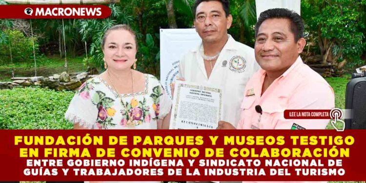FUNDACIÓN DE PARQUES Y MUSEOS TESTIGO EN FIRMA DE CONVENIO DE COLABORACIÓN ENTRE GOBIERNO INDÍGENA Y SINDICATO NACIONAL DE GUÍAS Y TRABAJADORES DE LA INDUSTRIA DEL TURISMO