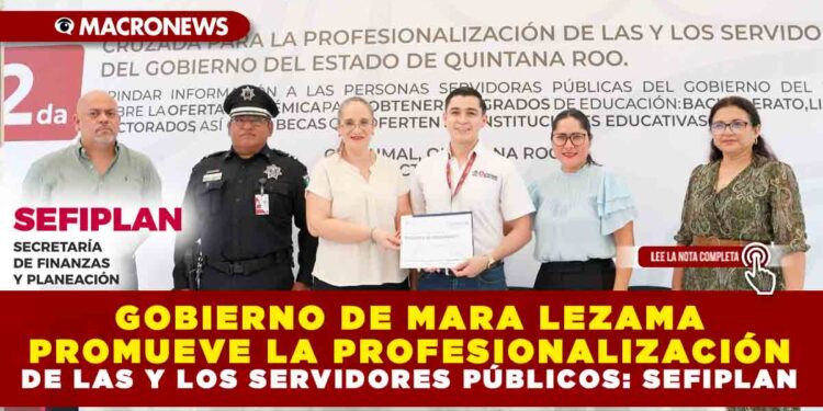 GOBIERNO DE MARA LEZAMA PROMUEVE LA PROFESIONALIZACIÓN DE LAS Y LOS SERVIDORES PÚBLICOS: SEFIPLAN