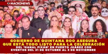 GOBIERNO DE QUINTANA ROO ASEGURA QUE ESTÁ TODO LISTO PARA LA CELEBRACIÓN DEL ‘HANAL PIXÁN’ EN PUERTO JUÁREZ CON EVENTOS DEL 31 DE OCTUBRE AL 3 DE NOVIEMBRE