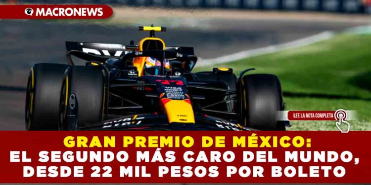 GRAN PREMIO DE MÉXICO: EL SEGUNDO MÁS CARO DEL MUNDO, DESDE 22 MIL PESOS POR BOLETO