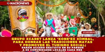 GRUPO XCARET LANZA KONE’EX XÍIMBAL, PARA HONRAR LAS TRADICIONES MAYAS Y PROMOVER EL TURISMO SOCIAL; DARÁN ACCESO GRATUITO EN SU PARQUE A 50 COMUNIDADES LOCALES CADA MES