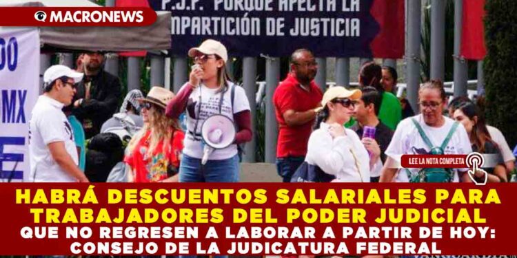 HABRÁ DESCUENTOS SALARIALES PARA TRABAJADORES DEL PODER JUDICIAL QUE NO REGRESEN A LABORAR A PARTIR DE HOY: CONSEJO DE LA JUDICATURA FEDERAL