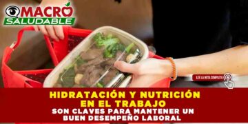 HIDRATACIÓN Y NUTRICIÓN EN EL TRABAJO SON CLAVES PARA MANTENER UN BUEN DESEMPEÑO LABORAL