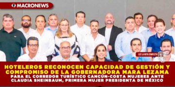 HOTELEROS RECONOCEN CAPACIDAD DE GESTIÓN Y COMPROMISO DE LA GOBERNADORA MARA LEZAMA PARA EL CORREDOR TURÍSTICO CANCÚN-COSTA MUJERES ANTE CLAUDIA SHEINBAUM, PRIMERA MUJER PRESIDENTA DE MÉXICO
