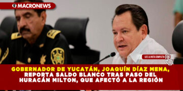 GOBERNADOR DE YUCATÁN, JOAQUÍN DÍAZ MENA, REPORTA SALDO BLANCO TRAS PASO DEL HURACÁN MILTON, QUE AFECTÓ A LA REGIÓN