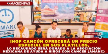 IHOP CANCÚN OFRECERÁ UN PRECIO ESPECIAL EN SUS PLATILLOS, LO RECAUDADO SERÁ DONADO A LA ASOCIACIÓN MEXICANA DE AYUDA A NIÑOS CON CÁNCER (AMANC)