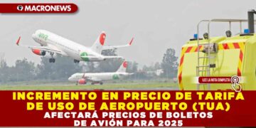 INCREMENTO EN PRECIO DE TARIFA DE USO DE AEROPUERTO (TUA) AFECTARÁ PRECIOS DE BOLETOS DE AVIÓN PARA 2025