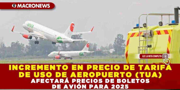 INCREMENTO EN PRECIO DE TARIFA DE USO DE AEROPUERTO (TUA) AFECTARÁ PRECIOS DE BOLETOS DE AVIÓN PARA 2025