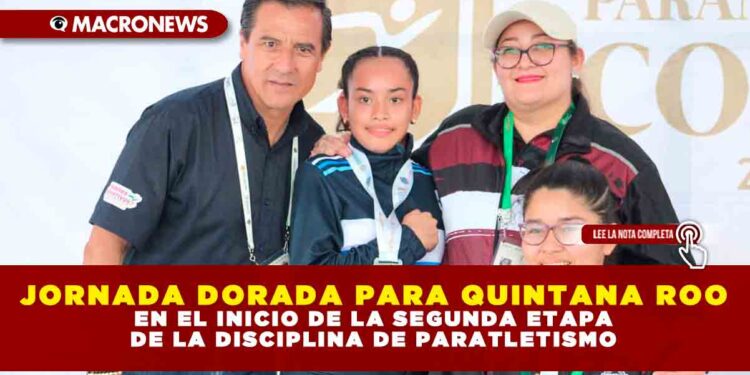 JORNADA DORADA PARA QUINTANA ROO EN EL INICIO DE LA SEGUNDA ETAPA DE LA DISCIPLINA DE PARATLETISMO
