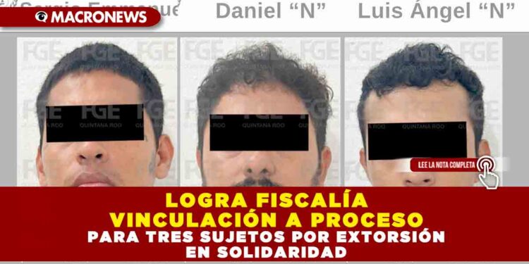 LOGRA FISCALÍA VINCULACIÓN A PROCESO PARA TRES SUJETOS POR EXTORSIÓN EN SOLIDARIDAD