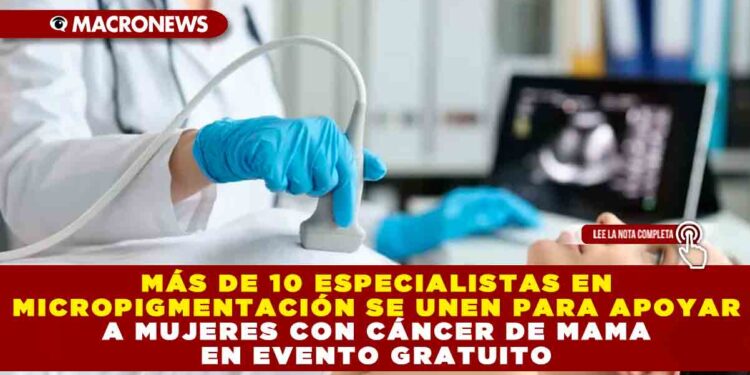MÁS DE 10 ESPECIALISTAS EN MICROPIGMENTACIÓN SE UNEN PARA APOYAR A MUJERES CON CÁNCER DE MAMA EN EVENTO GRATUITO