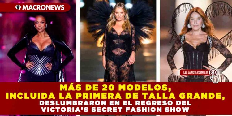 MÁS DE 20 MODELOS, INCLUIDA LA PRIMERA DE TALLA GRANDE, DESLUMBRARON EN EL REGRESO DEL VICTORIA’S SECRET FASHION SHOW