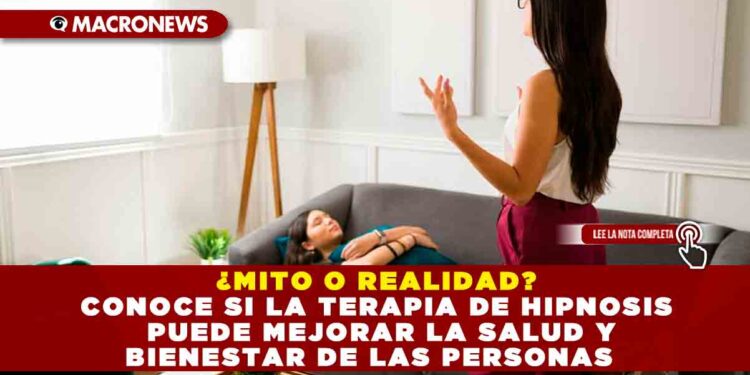 ¿MITO O REALIDAD? CONOCE SI LA TERAPIA DE HIPNOSIS PUEDE MEJORAR LA SALUD Y BIENESTAR DE LAS PERSONAS