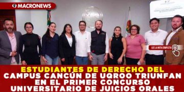 ESTUDIANTES DE DERECHO DEL CAMPUS CANCÚN DE UQROO TRIUNFAN EN EL PRIMER CONCURSO UNIVERSITARIO DE JUICIOS ORALES