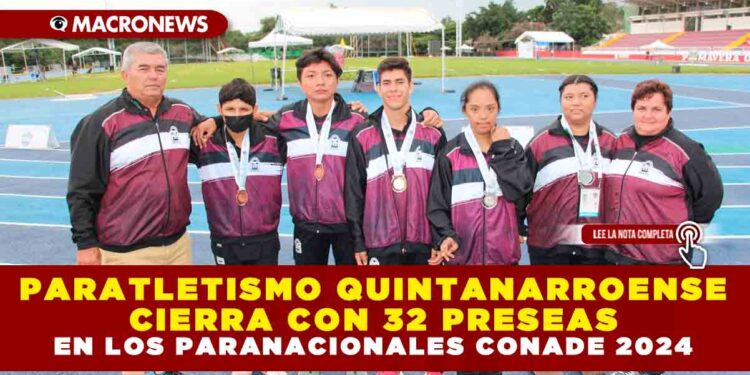 PARATLETISMO QUINTANARROENSE CIERRA CON 32 PRESEAS EN LOS PARANACIONALES CONADE 2024