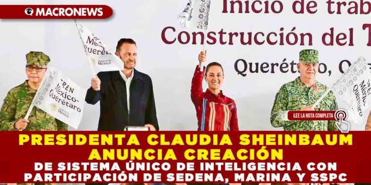 PRESIDENTA CLAUDIA SHEINBAUM ANUNCIA CREACIÓN DE SISTEMA ÚNICO DE INTELIGENCIA CON PARTICIPACIÓN DE SEDENA, MARINA Y SSPC