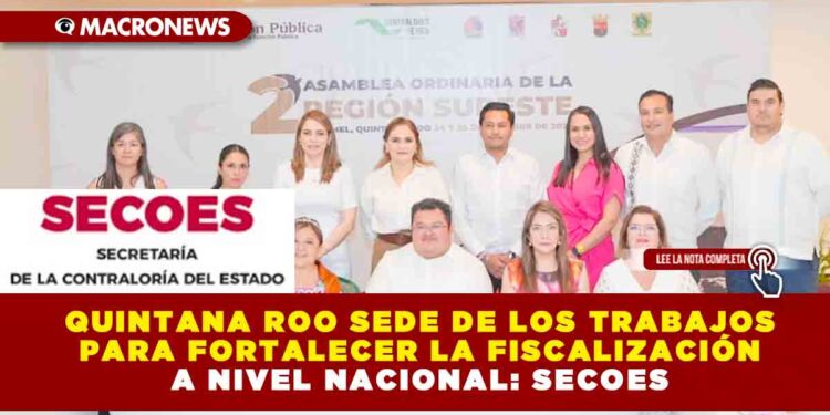 QUINTANA ROO SEDE DE LOS TRABAJOS PARA FORTALECER LA FISCALIZACIÓN A NIVEL NACIONAL: SECOES