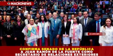 CONFIRMA SENADO DE LA REPÚBLICA A JUAN RAMÓN DE LA FUENTE COMO SECRETARIO DE RELACIONES EXTERIORES