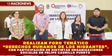 REALIZAN FORO TEMÁTICO “DERECHOS HUMANOS DE LOS MIGRANTES”, CON PARTICIPACIÓN DE DISTINTAS ORGANIZACIONES SOCIALES EN FELIPE CARRILLO PUERTO