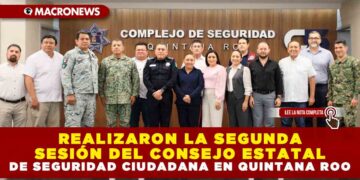 REALIZARON LA SEGUNDA SESIÓN DEL CONSEJO ESTATAL DE SEGURIDAD CIUDADANA EN QUINTANA ROO