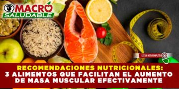 RECOMENDACIONES NUTRICIONALES: 3 ALIMENTOS QUE FACILITAN EL AUMENTO DE MASA MUSCULAR EFECTIVAMENTE